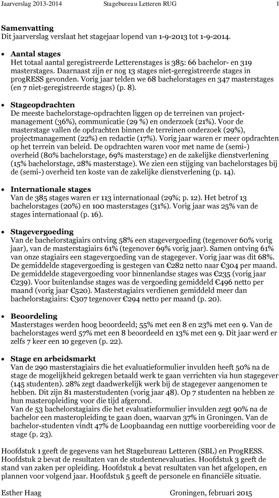 Vorig jaar telden we 68 bachelorstages en 347 masterstages (en 7 niet-geregistreerde stages) (p. 8).