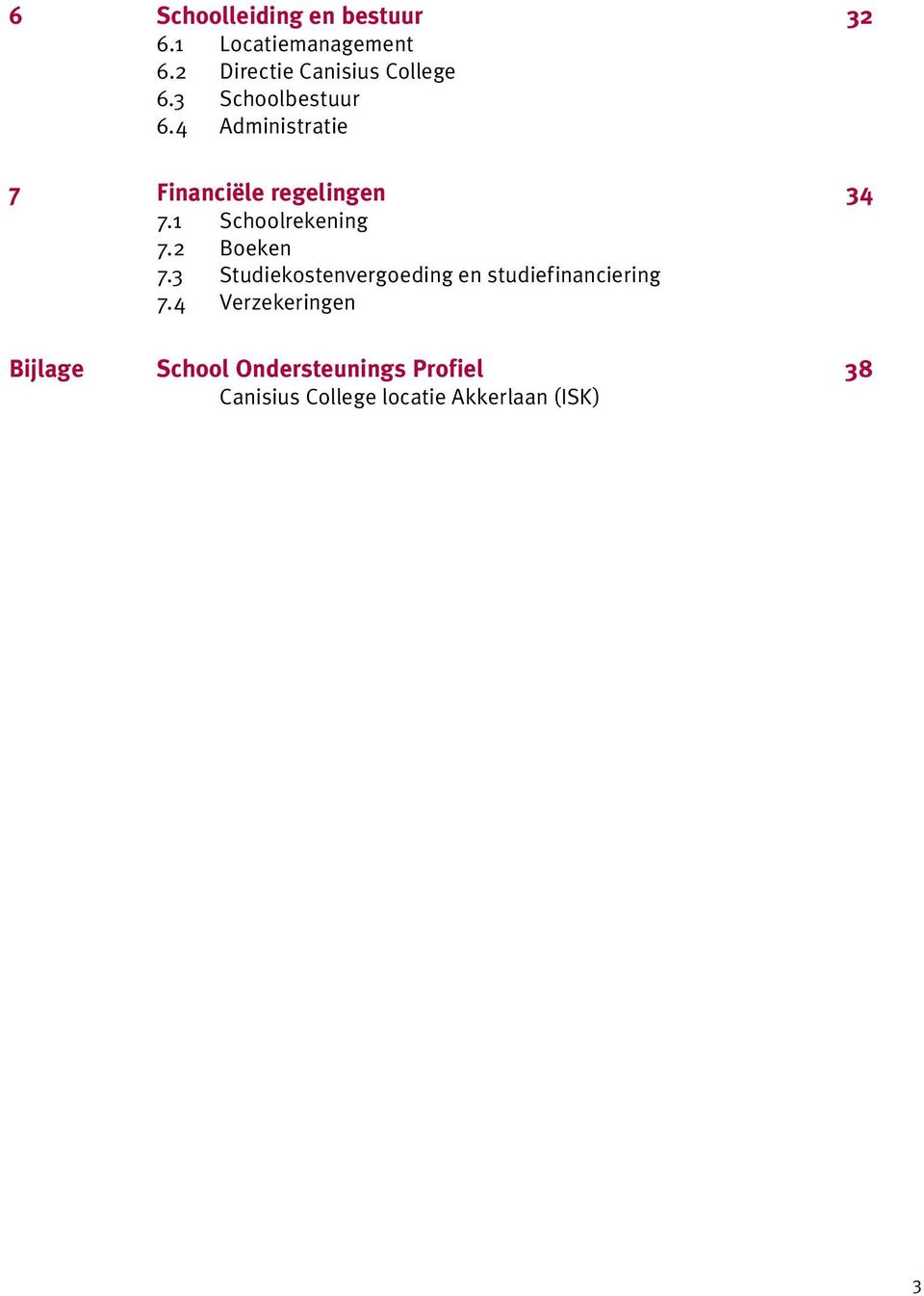 4 Administratie 7 Financiële regelingen 34 7.1 Schoolrekening 7.2 Boeken 7.