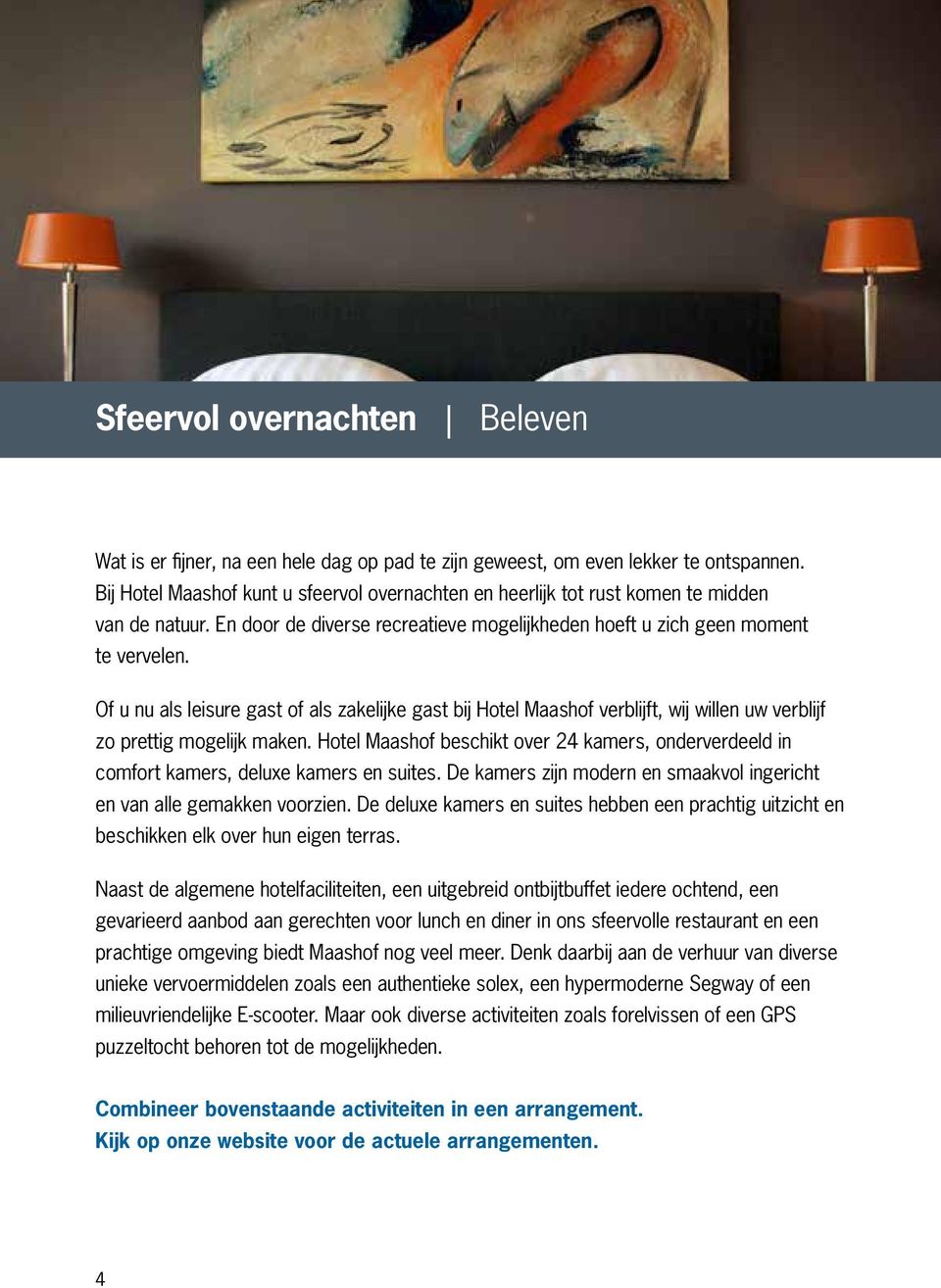 Of u nu als leisure gast of als zakelijke gast bij Hotel Maashof verblijft, wij willen uw verblijf zo prettig mogelijk maken.