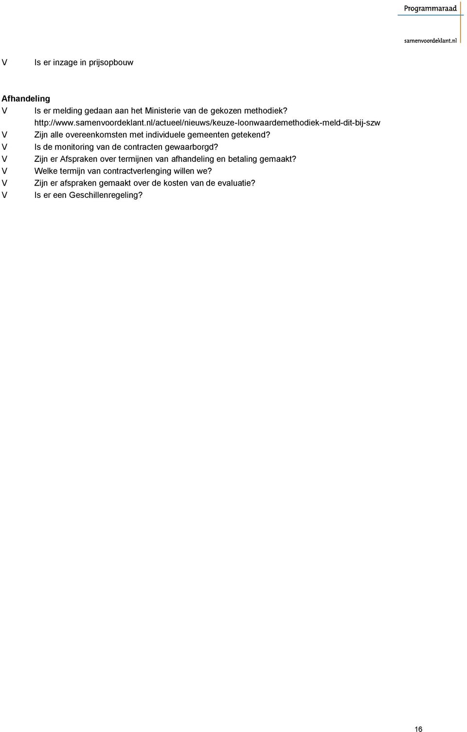 nl/actueel/nieuws/keuze-loonwaardemethodiek-meld-dit-bij-szw Zijn alle overeenkomsten met individuele gemeenten getekend?