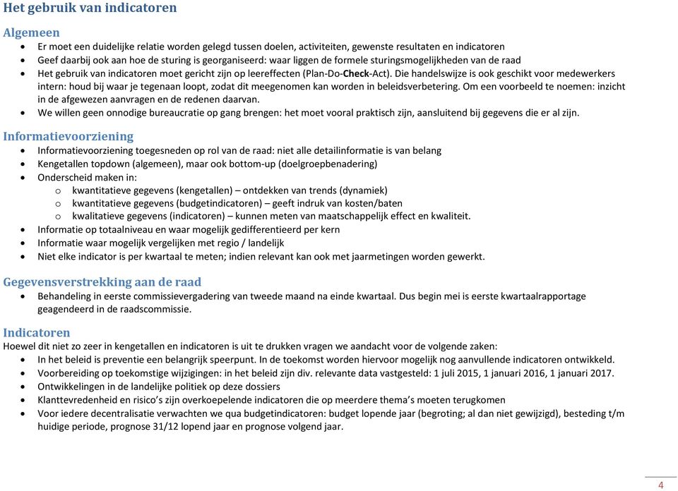 Die handelswijze is ook geschikt voor medewerkers intern: houd bij waar je tegenaan loopt, zodat dit meegenomen kan worden in beleidsverbetering.