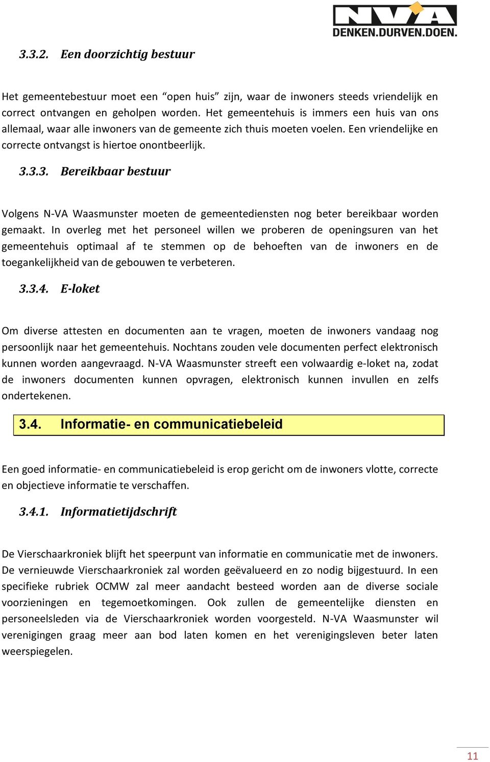 3.3. Bereikbaar bestuur Volgens N-VA Waasmunster moeten de gemeentediensten nog beter bereikbaar worden gemaakt.