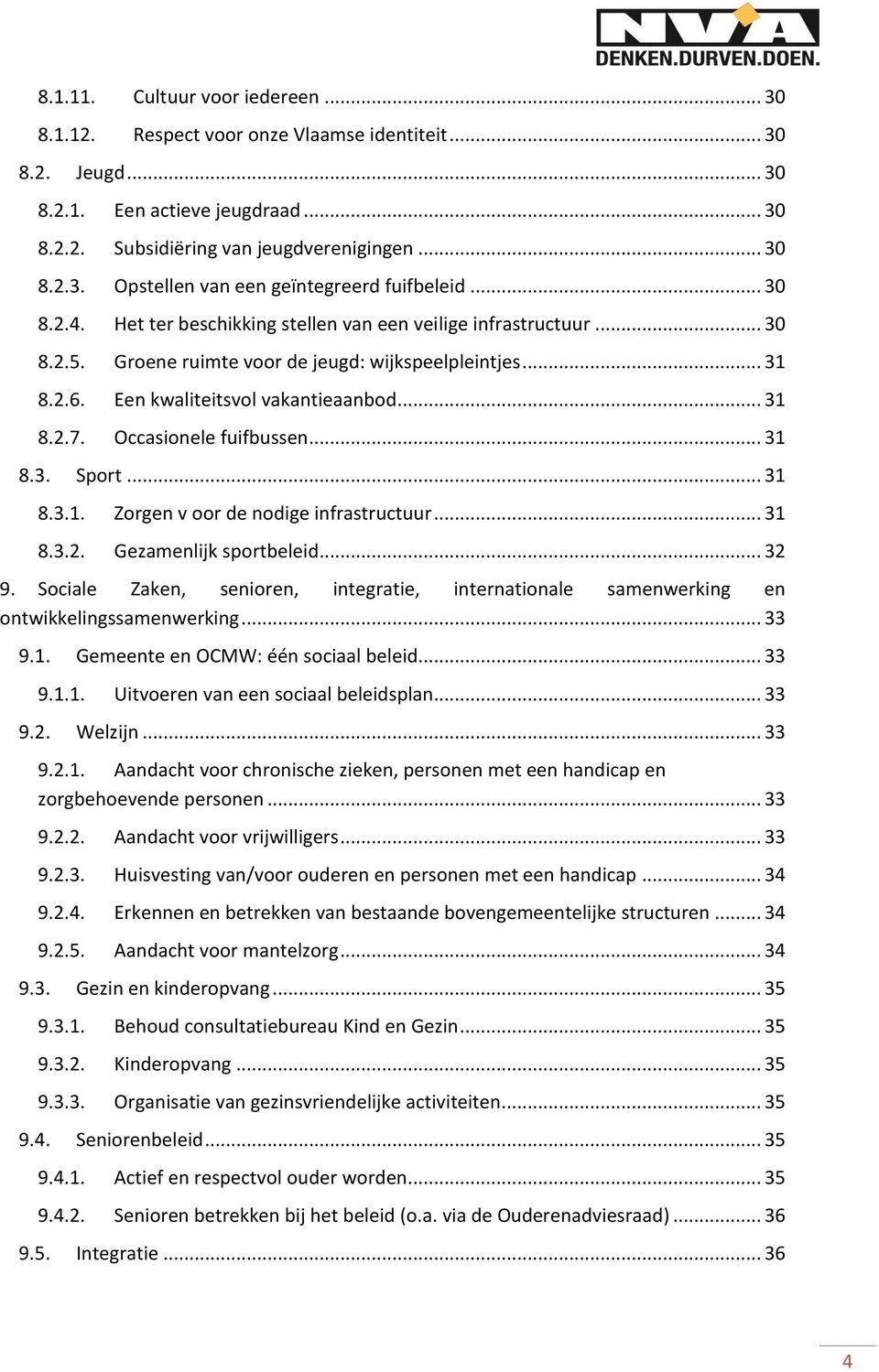 Occasionele fuifbussen... 31 8.3. Sport... 31 8.3.1. Zorgen v oor de nodige infrastructuur... 31 8.3.2. Gezamenlijk sportbeleid... 32 9.