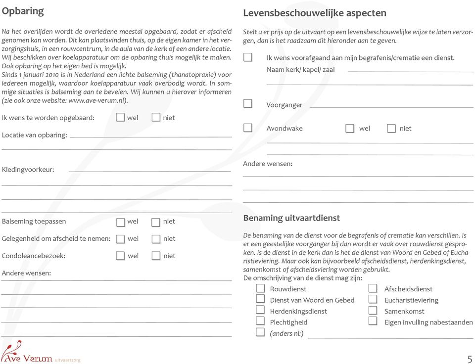 Wij beschikken over koelapparatuur om de opbaring thuis mogelijk te maken. Ook opbaring op het eigen bed is mogelijk.