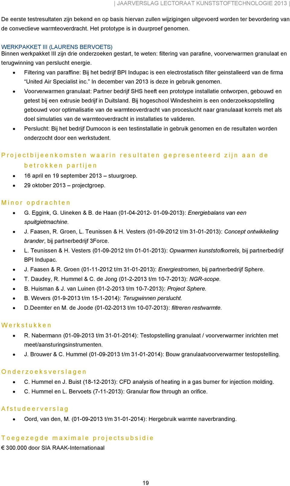 Filtering van paraffine: Bij het bedrijf BPI Indupac is een electrostatisch filter geinstalleerd van de firma United Air Specialist inc. In december van 2013 is deze in gebruik genomen.