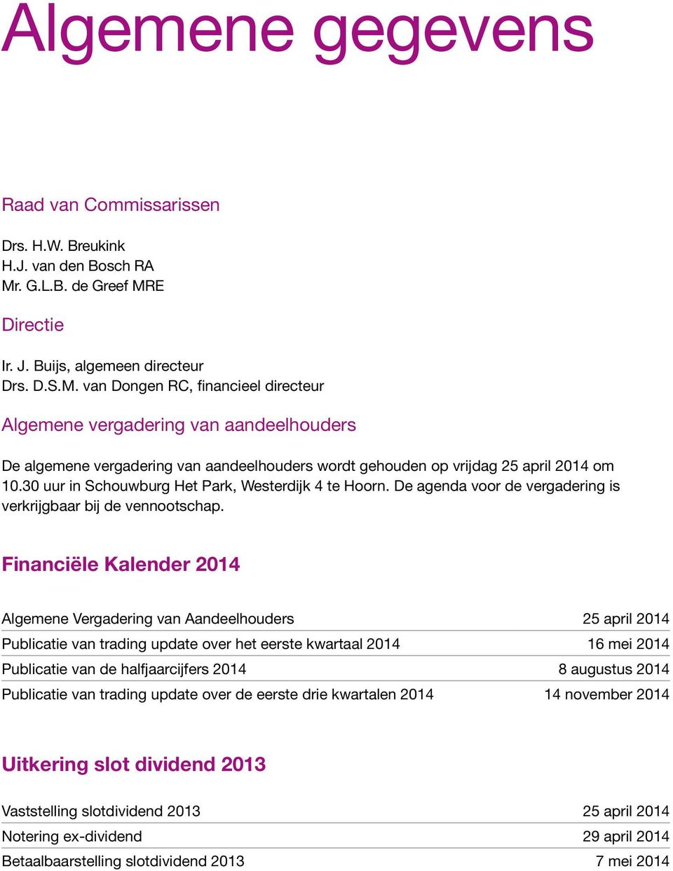 30 uur in Schouwburg Het Park, Westerdijk 4 te Hoorn. De agenda voor de vergadering is verkrijgbaar bij de vennootschap.