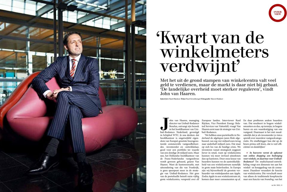 Interview Rard Rijcken Tekst Paul Groothengel Fotografie Marcel Bakker John van Haaren, managing director van Unibail-Rodamco Benelux, ontvangt zijn bezoek in het hoofdkantoor van Unibail-Rodamco