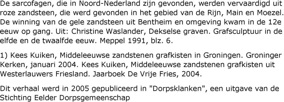 Grafsculptuur in de elfde en de twaalfde eeuw. Meppel 1991, blz. 6. 1) Kees Kuiken, Middeleeuwse zandstenen grafkisten in Groningen. Groninger Kerken, januari 2004.