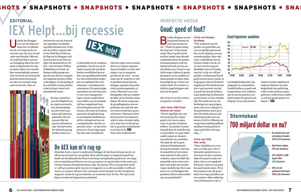 Er zijn de laatste tijden veel onwrikbare wetmatigheden gesneuveld. Zo komt een beurscrash meestal totaal onverwacht en zakt een economie langzaam in recessie.