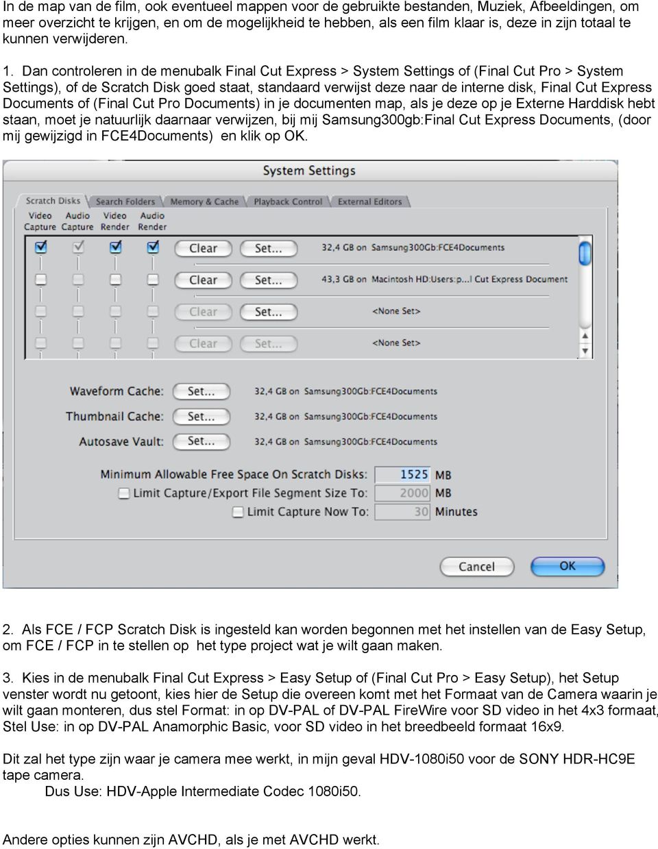 Dan controleren in de menubalk Final Cut Express > System Settings of (Final Cut Pro > System Settings), of de Scratch Disk goed staat, standaard verwijst deze naar de interne disk, Final Cut Express