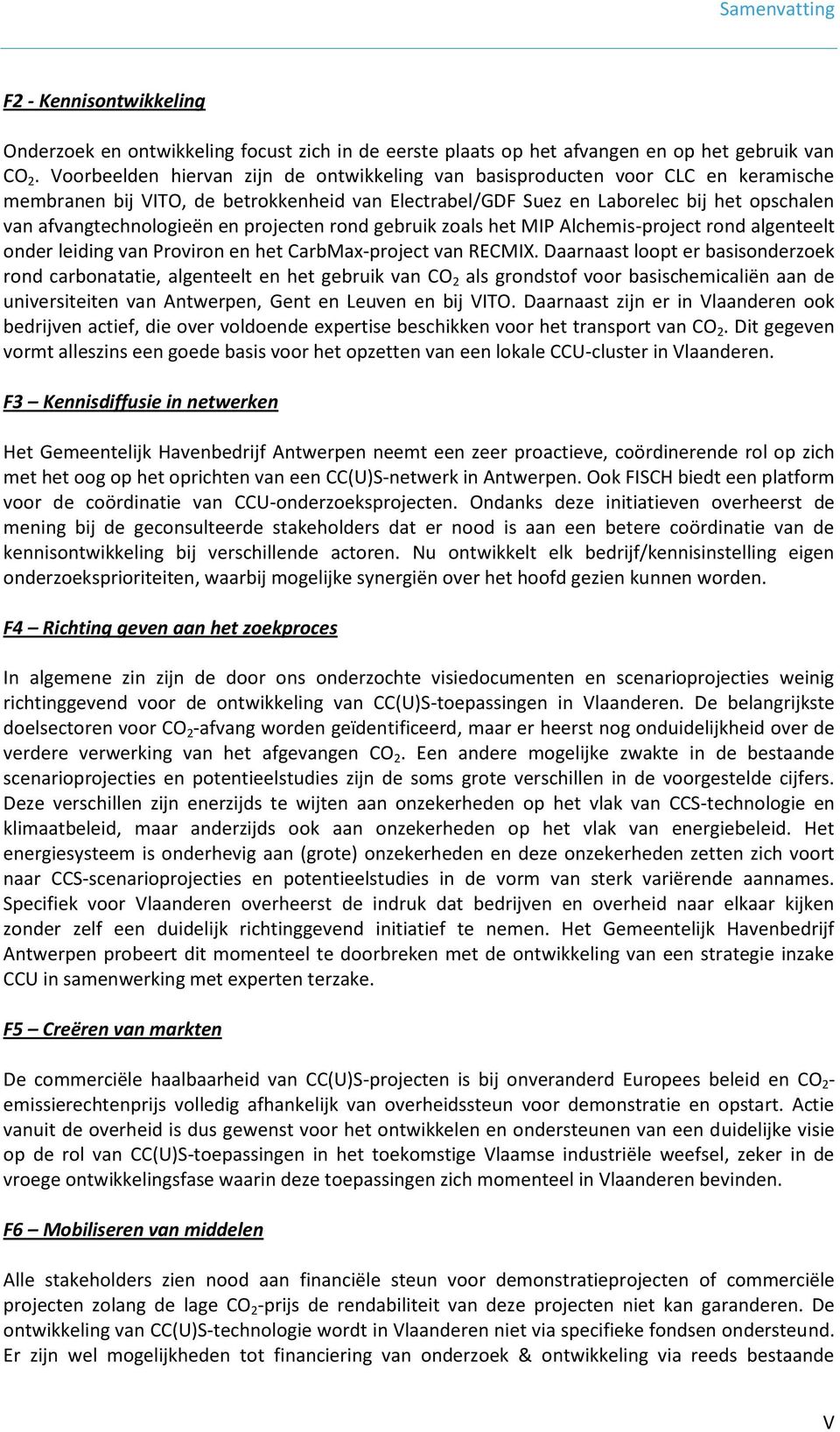 en projecten rond gebruik zoals het MIP Alchemis-project rond algenteelt onder leiding van Proviron en het CarbMax-project van RECMIX.