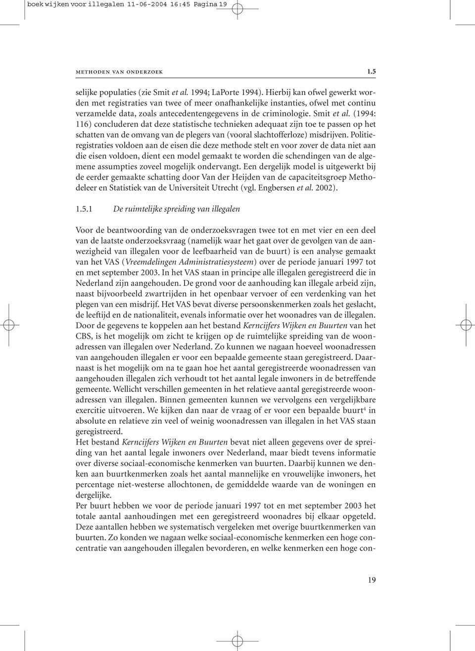 (1994: 116) concluderen dat deze statistische technieken adequaat zijn toe te passen op het schatten van de omvang van de plegers van (vooral slachtofferloze) misdrijven.