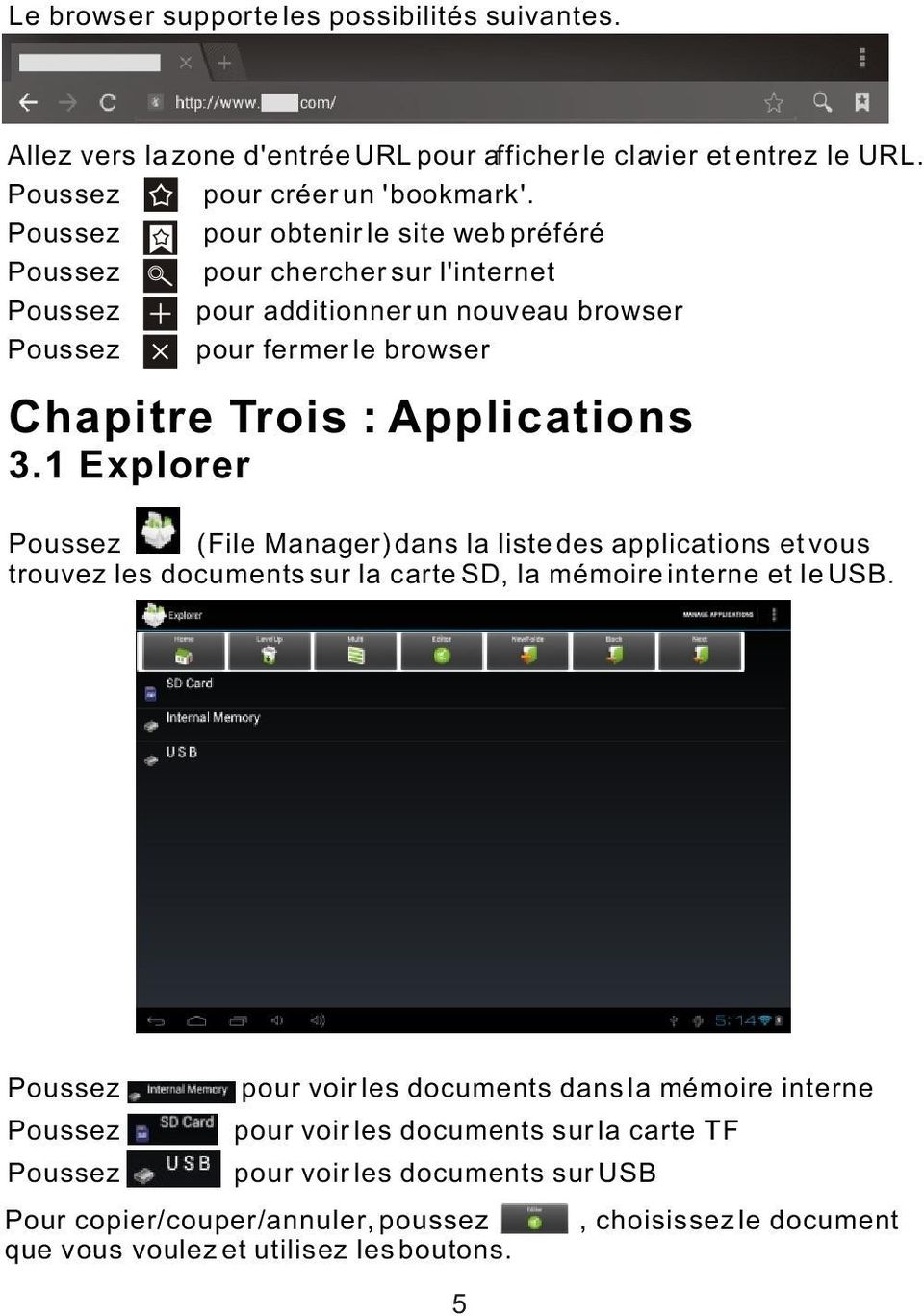 3.1 Explorer Poussez (File Manager) dans la liste des applications et vous trouvez les documents sur la carte SD, la mémoire interne et le USB.