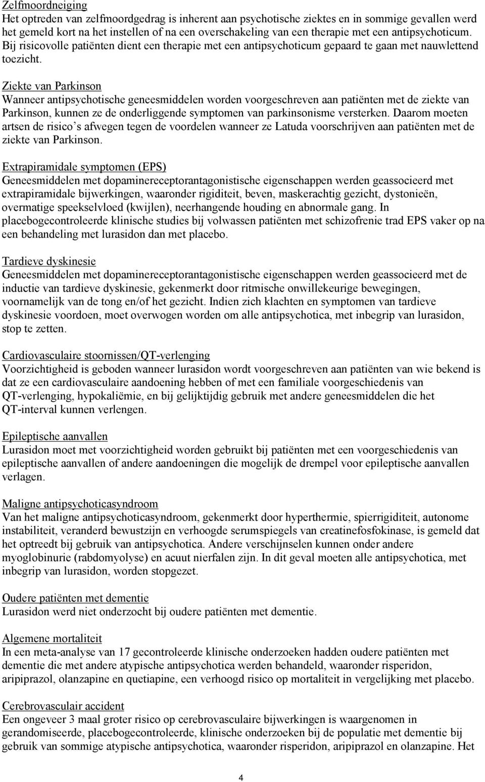 Ziekte van Parkinson Wanneer antipsychotische geneesmiddelen worden voorgeschreven aan patiënten met de ziekte van Parkinson, kunnen ze de onderliggende symptomen van parkinsonisme versterken.