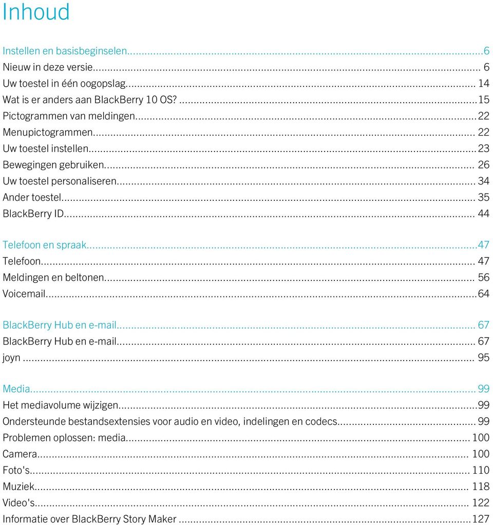 .. 47 Meldingen en beltonen... 56 Voicemail...64 BlackBerry Hub en e-mail... 67 BlackBerry Hub en e-mail... 67 joyn... 95 Media... 99 Het mediavolume wijzigen.