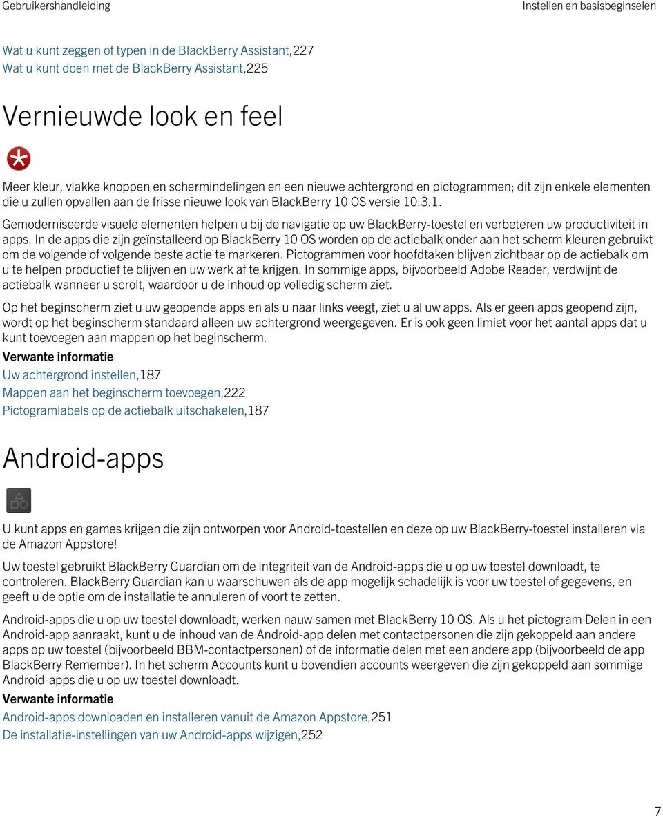 OS versie 10.3.1. Gemoderniseerde visuele elementen helpen u bij de navigatie op uw BlackBerry-toestel en verbeteren uw productiviteit in apps.