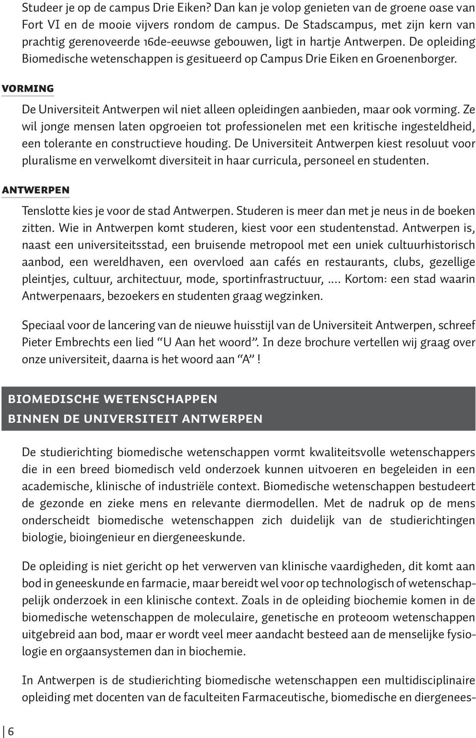 VORMING De Universiteit Antwerpen wil niet alleen opleidingen aanbieden, maar ook vorming.