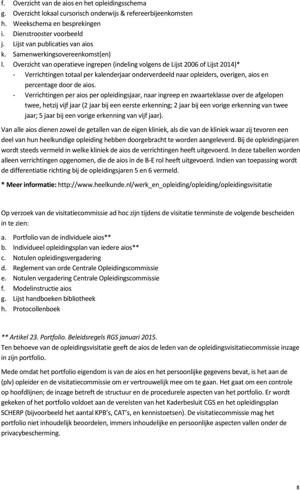 Overzicht van operatieve ingrepen (indeling volgens de Lijst 2006 of Lijst 2014)* - Verrichtingen totaal per kalenderjaar onderverdeeld naar opleiders, overigen, aios en percentage door de aios.