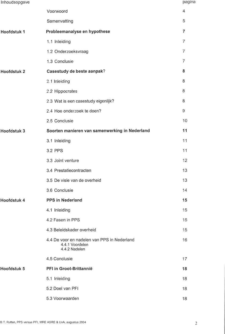 4 Prstaticontractn 3.5 D visi van d ovrhid 3.6 Conclusi Hoofdstuk 4 PPS in Ndrland 4.1 Inliding 4.2 Fasn in PPS 4.3 Blidskadr ovrhid 4.4 D voor n nadln van PPS in Ndrland 4.