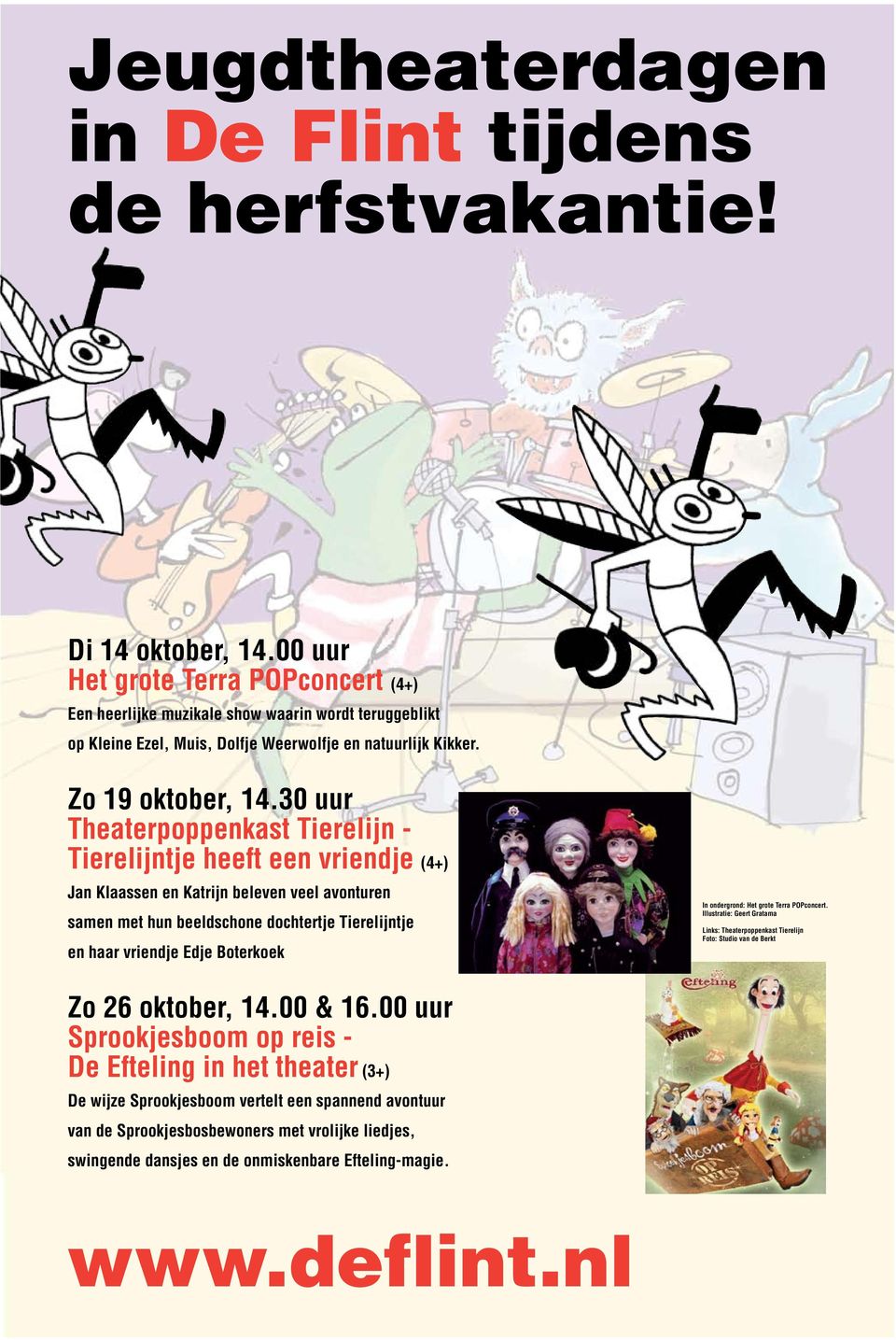 30 uur Theaterpoppenkast Tierelijn - Tierelijntje heeft een vriendje (4+) Jan Klaassen en Katrijn beleven veel avonturen samen met hun beeldschone dochtertje Tierelijntje en haar vriendje Edje