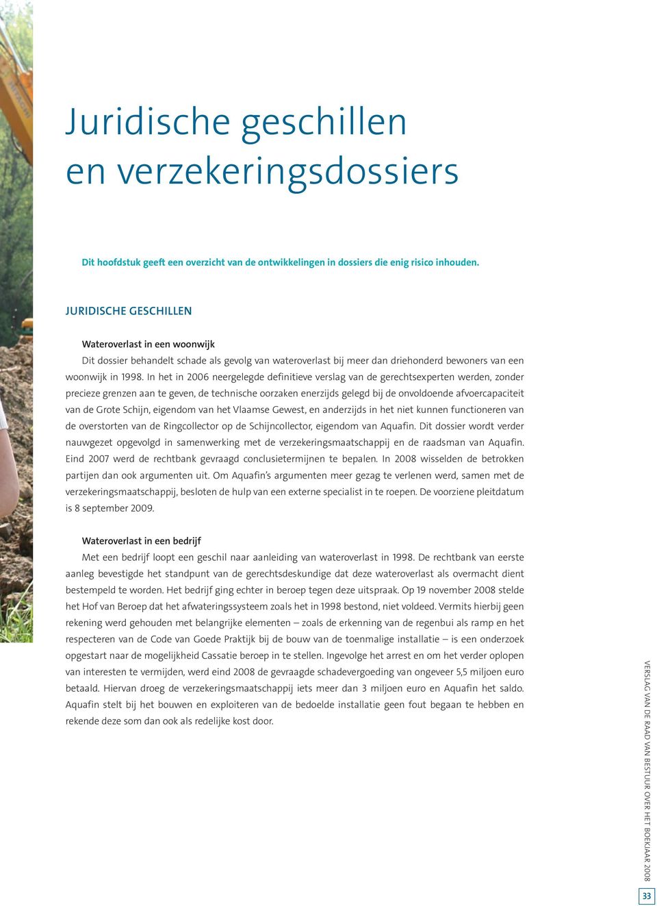 In het in 2006 neergelegde definitieve verslag van de gerechtsexperten werden, zonder precieze grenzen aan te geven, de technische oorzaken enerzijds gelegd bij de onvoldoende afvoercapaciteit van de