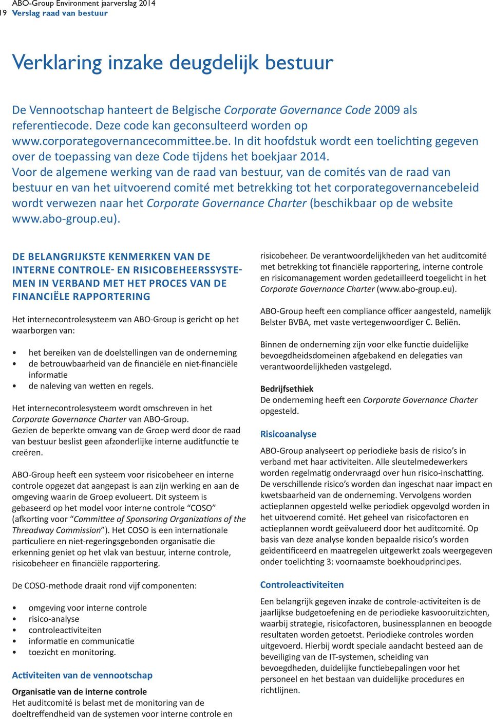 Voor de algemene werking van de raad van bestuur, van de comités van de raad van bestuur en van het uitvoerend comité met betrekking tot het corporategovernancebeleid wordt verwezen naar het