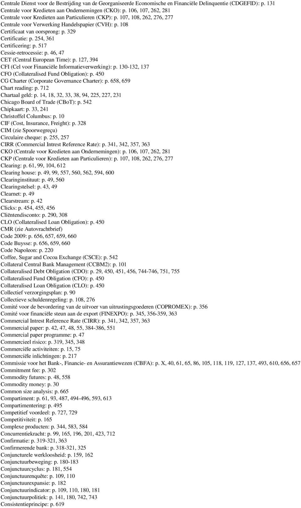 254, 361 Certificering: p. 517 Cessie-retrocessie: p. 46, 47 CET (Central European Time): p. 127, 394 CFI (Cel voor Financiële Informatieverwerking): p.