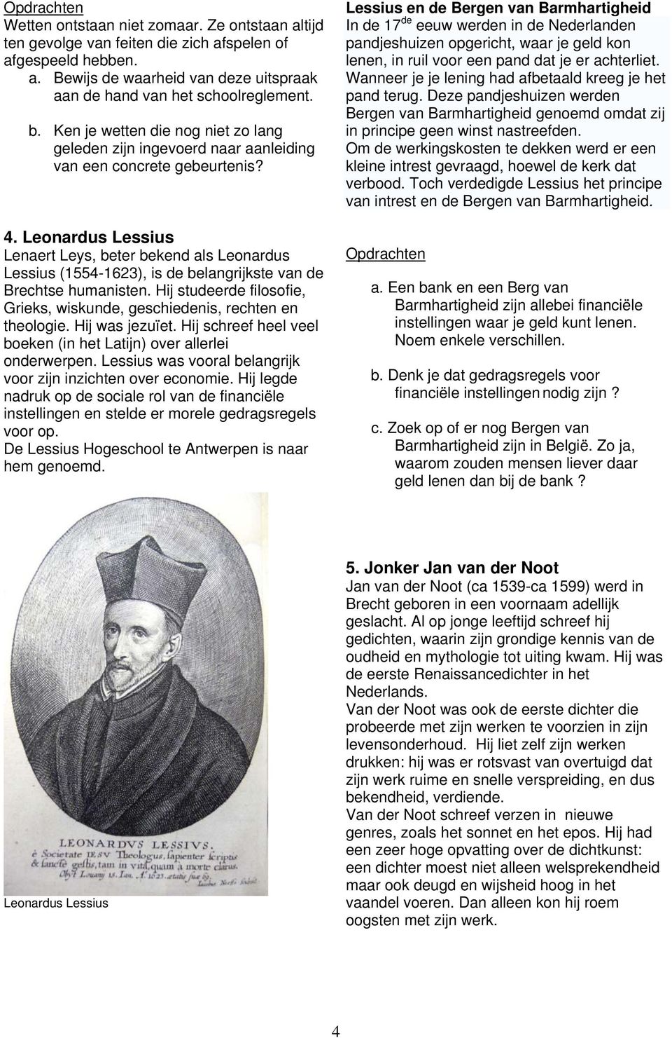 Leonardus Lessius Lenaert Leys, beter bekend als Leonardus Lessius (1554-1623), is de belangrijkste van de Brechtse humanisten.
