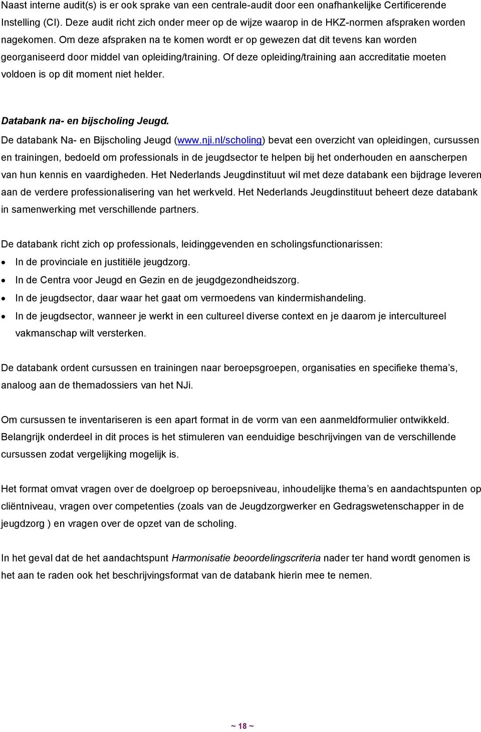 Om deze afspraken na te komen wordt er op gewezen dat dit tevens kan worden georganiseerd door middel van opleiding/training.