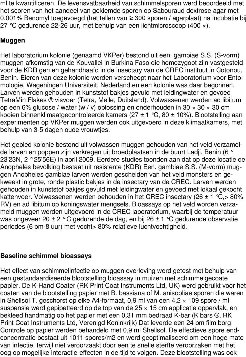 agarplaat) na incubatie bij 27 C gedurende 22-26 uur, met behulp van een lichtmicroscoop (400 ). Muggen Het laboratorium kolonie (genaamd VKPer) bestond uit een. gambiae S.