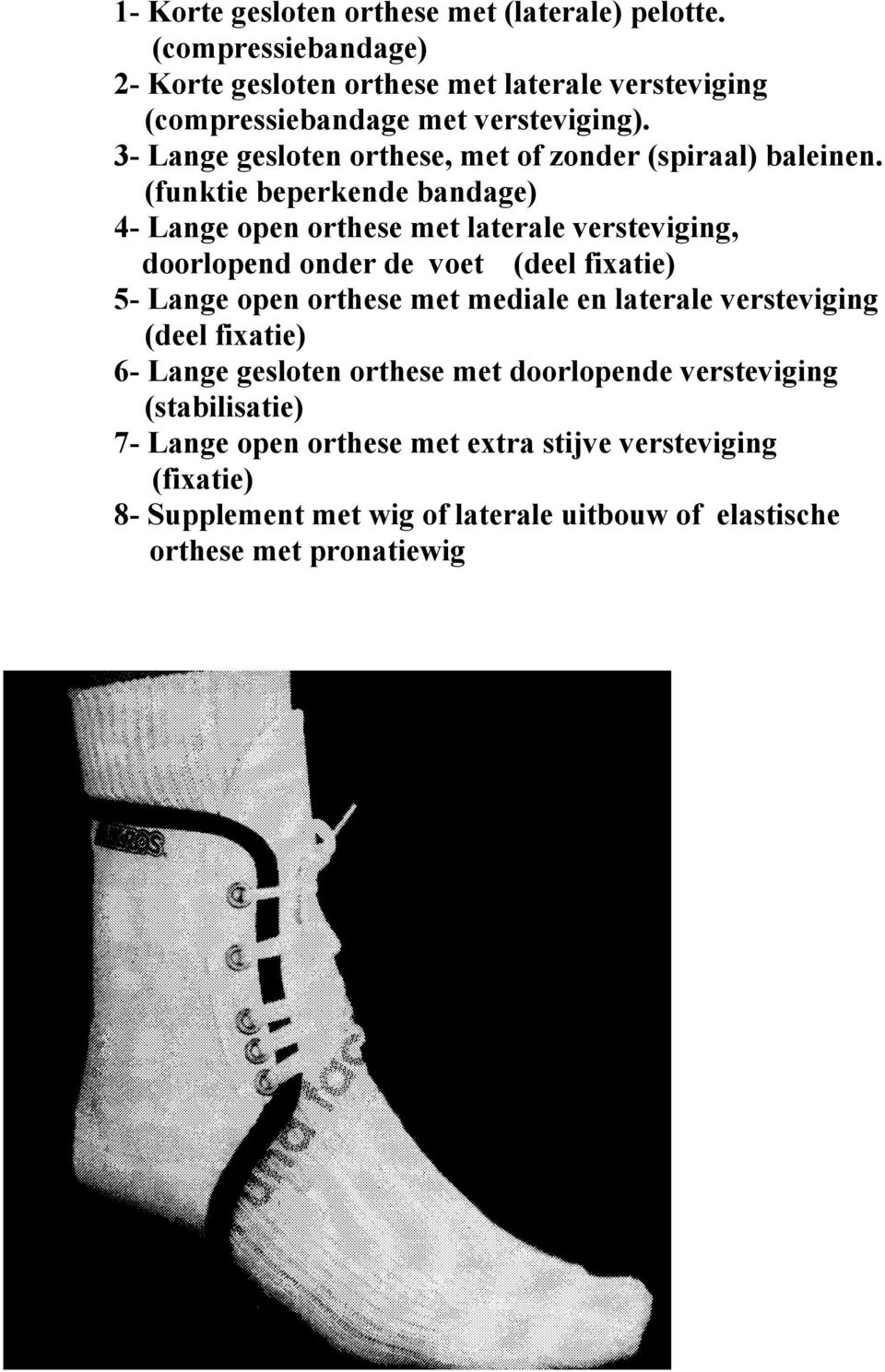 3- Lange gesloten orthese, met of zonder (spiraal) baleinen.