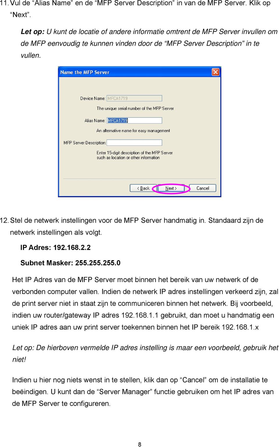 Stel de netwerk instellingen voor de MFP Server handmatig in. Standaard zijn de netwerk instellingen als volgt. IP Adres: 192.168.2.2 Subnet Masker: 255.