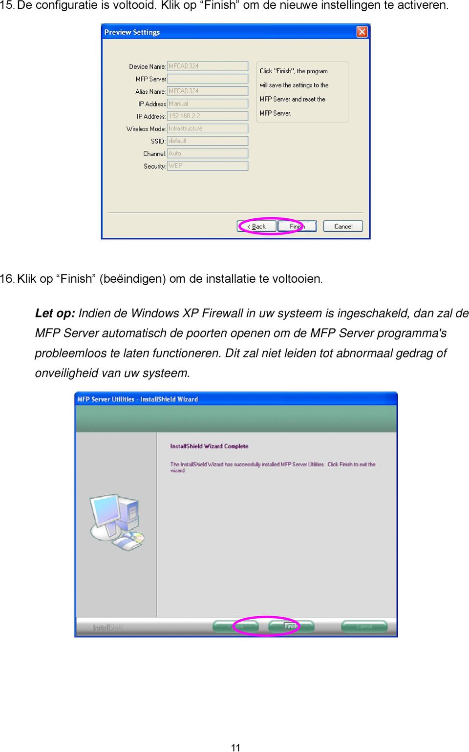 Let op: Indien de Windows XP Firewall in uw systeem is ingeschakeld, dan zal de MFP Server automatisch