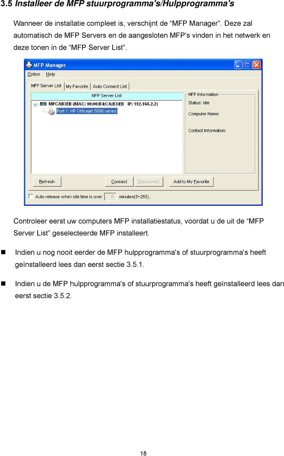 Controleer eerst uw computers MFP installatiestatus, voordat u de uit de MFP Server List geselecteerde MFP installeert.