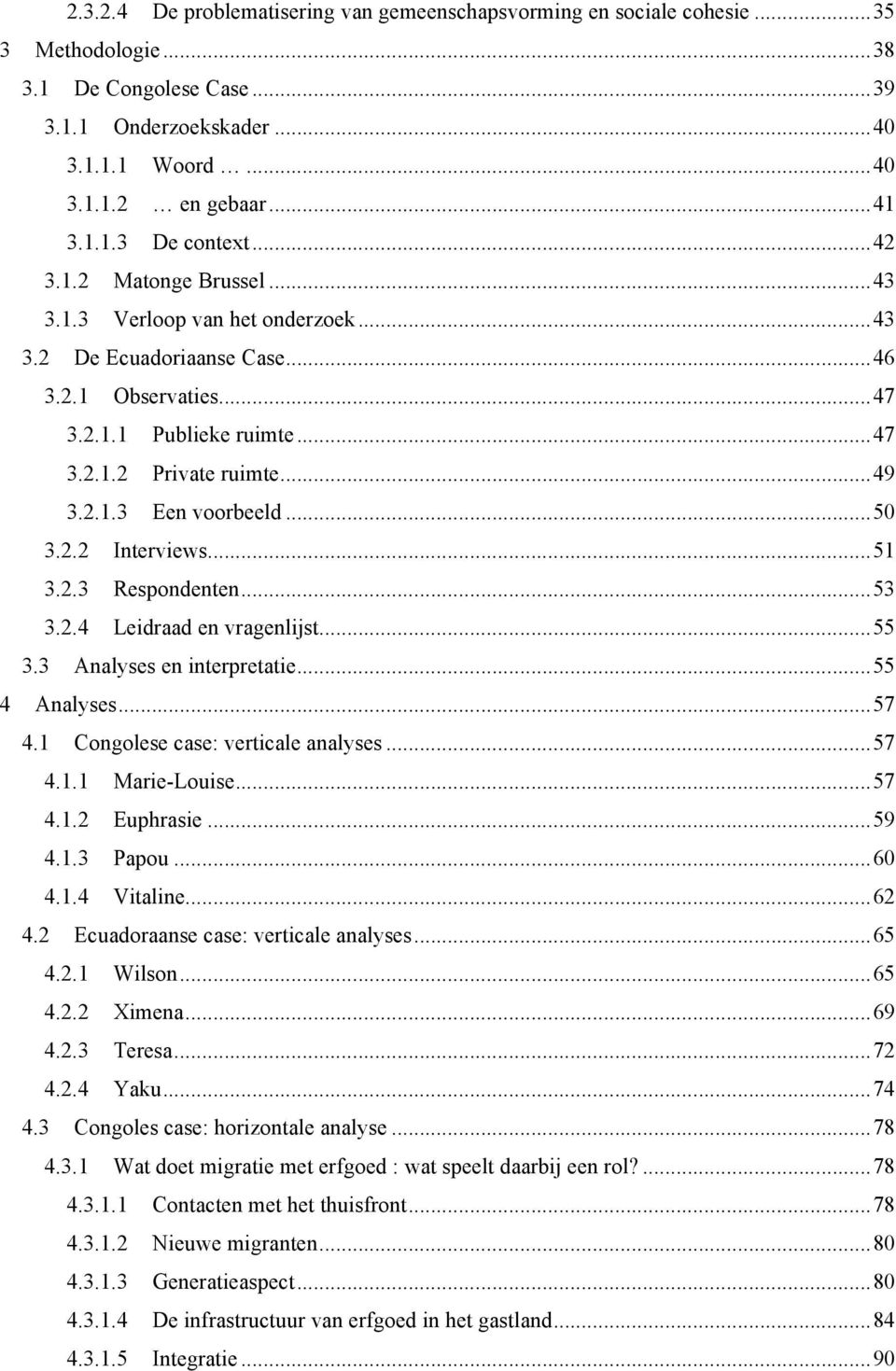 ..50 3.2.2 Interviews...51 3.2.3 Respondenten...53 3.2.4 Leidraad en vragenlijst...55 3.3 Analyses en interpretatie...55 4 Analyses...57 4.1 Congolese case: verticale analyses...57 4.1.1 Marie-Louise.