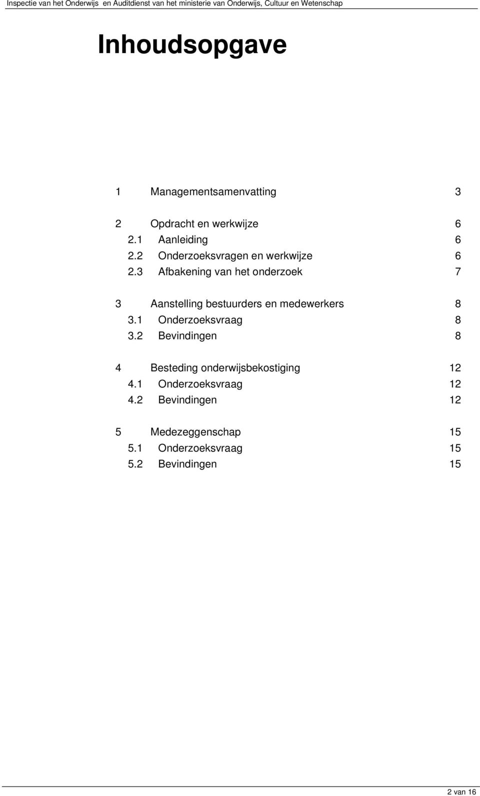 3 Afbakening van het onderzoek 7 3 Aanstelling bestuurders en medewerkers 8 3.