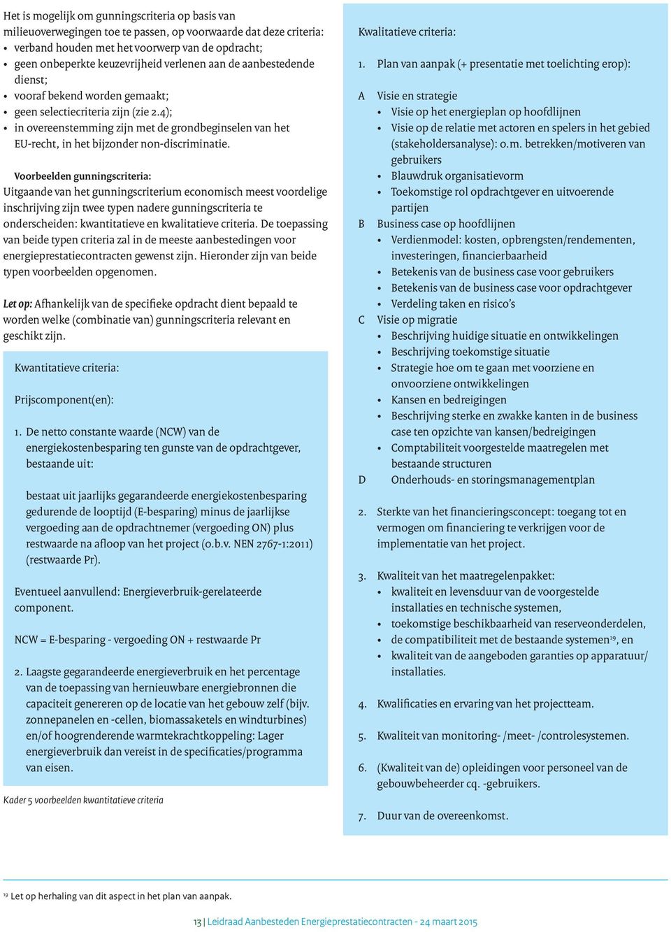 4); in overeenstemming zijn met de grondbeginselen van het EU-recht, in het bijzonder non-discriminatie.