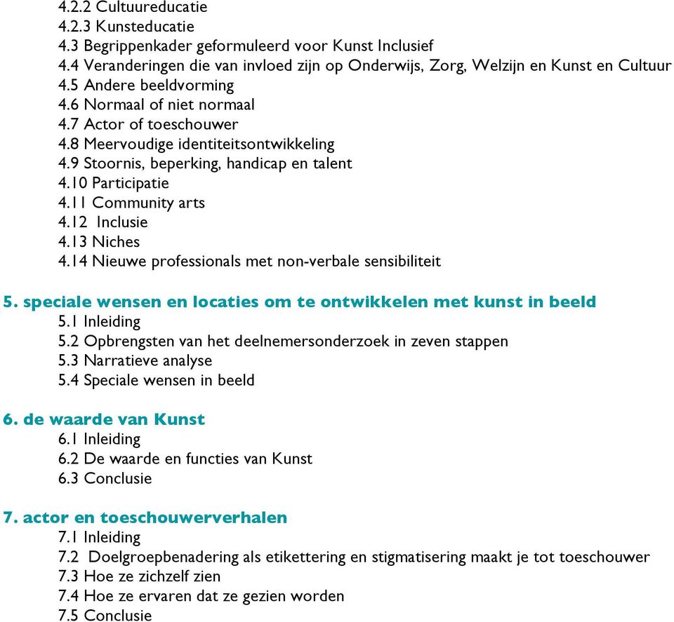 12 Inclusie 4.13 Niches 4.14 Nieuwe professionals met non-verbale sensibiliteit 5. speciale wensen en locaties om te ontwikkelen met kunst in beeld 5.1 Inleiding 5.