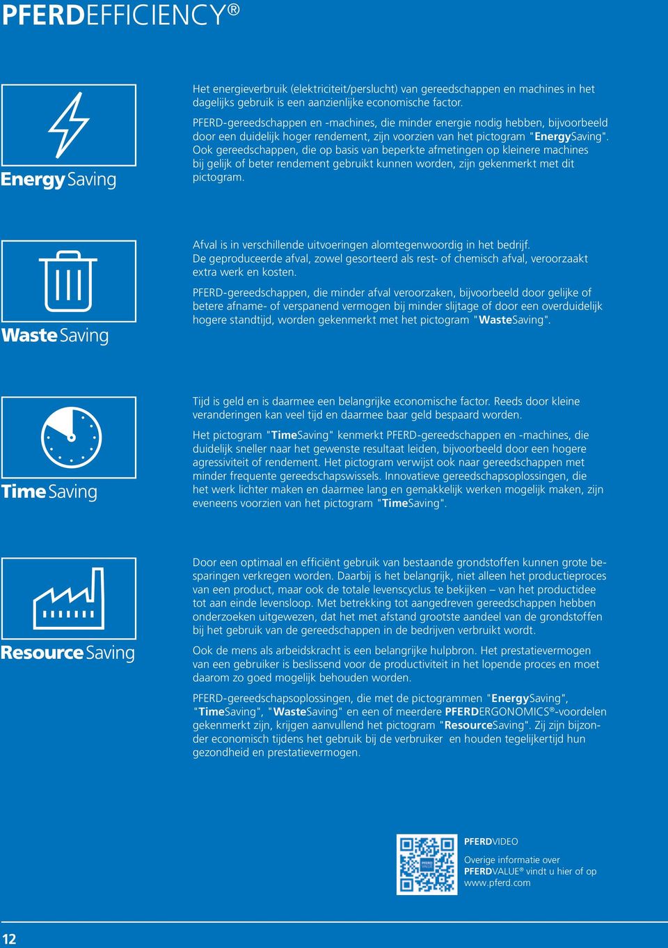 Ook gereedschappen, die op basis van beperkte afmetingen op keinere machines bij geijk of beter rendement gebruikt kunnen worden, zijn gekenmerkt met dit pictogram.