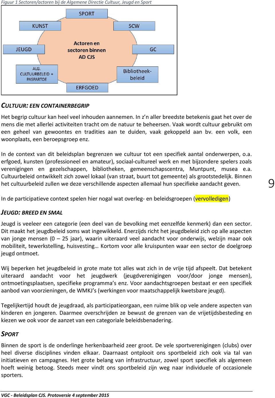 Vaak wordt cultuur gebruikt om een geheel van gewoontes en tradities aan te duiden, vaak gekoppeld aan bv. een volk, een woonplaats, een beroepsgroep enz.