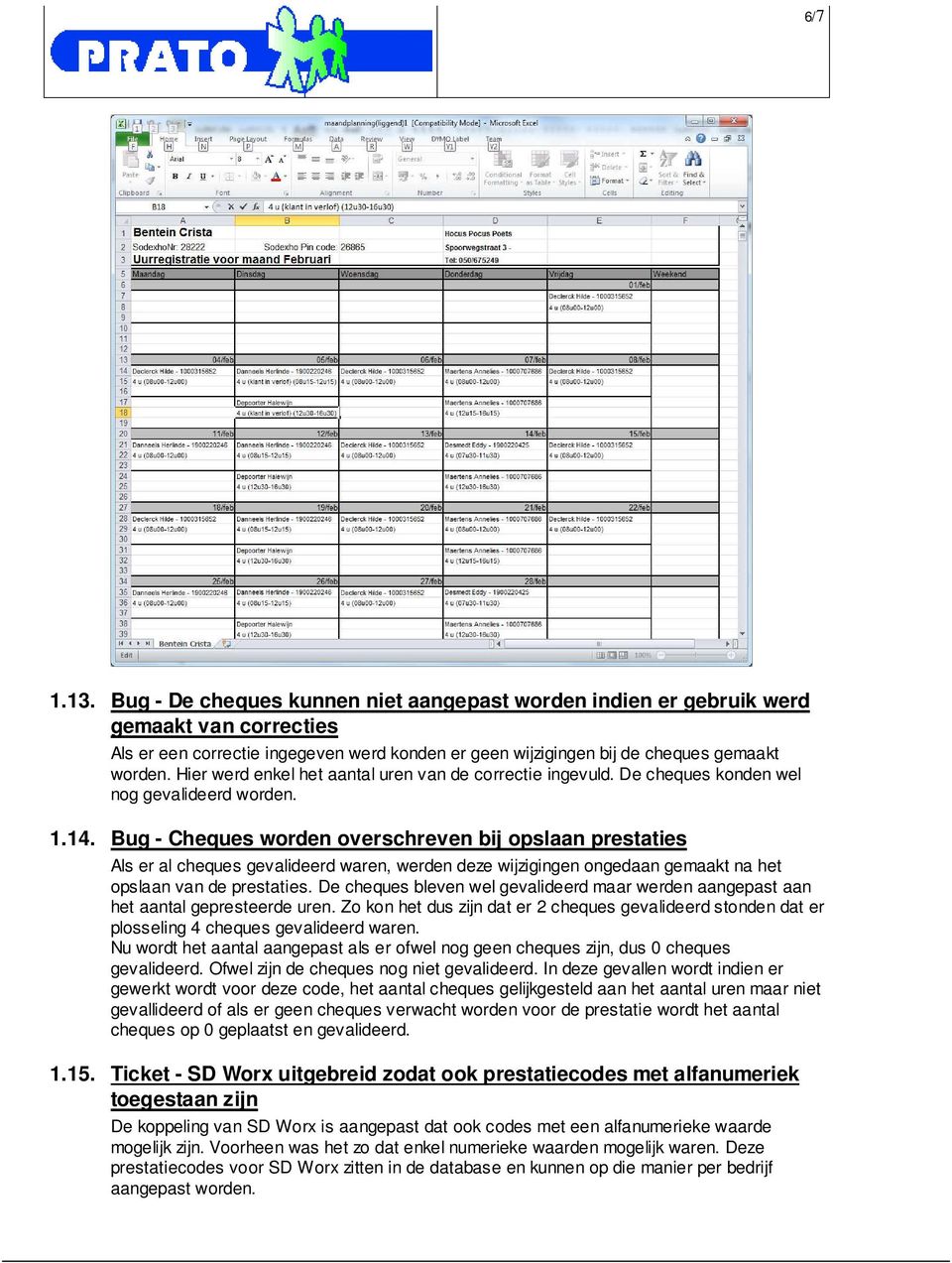 Bug - Cheques worden overschreven bij opslaan prestaties Als er al cheques gevalideerd waren, werden deze wijzigingen ongedaan gemaakt na het opslaan van de prestaties.