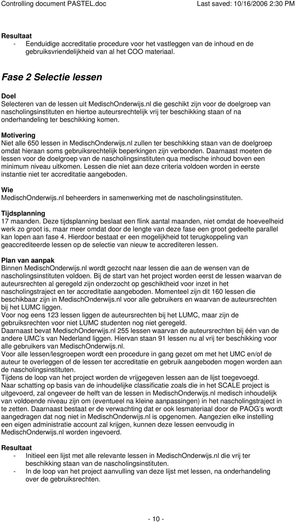 nl die geschikt zijn voor de doelgroep van nascholingsinstituten en hiertoe auteursrechtelijk vrij ter beschikking staan of na onderhandeling ter beschikking komen.