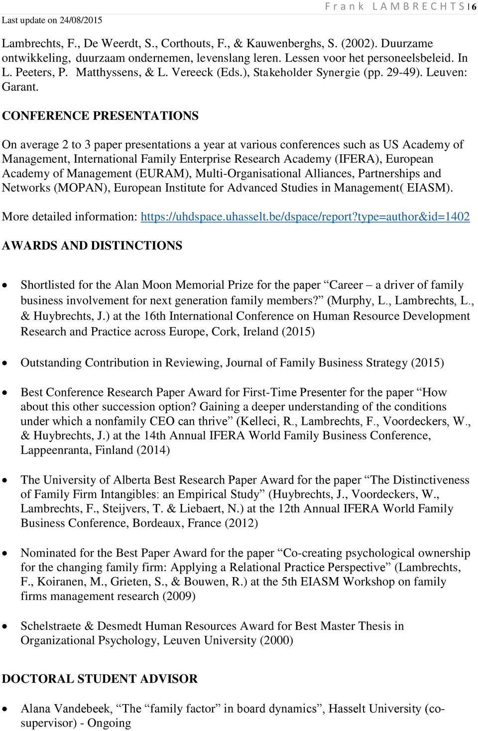CONFERENCE PRESENTATIONS On average 2 to 3 paper presentations a year at various conferences such as US Academy of Management, International Family Enterprise Research Academy (IFERA), European