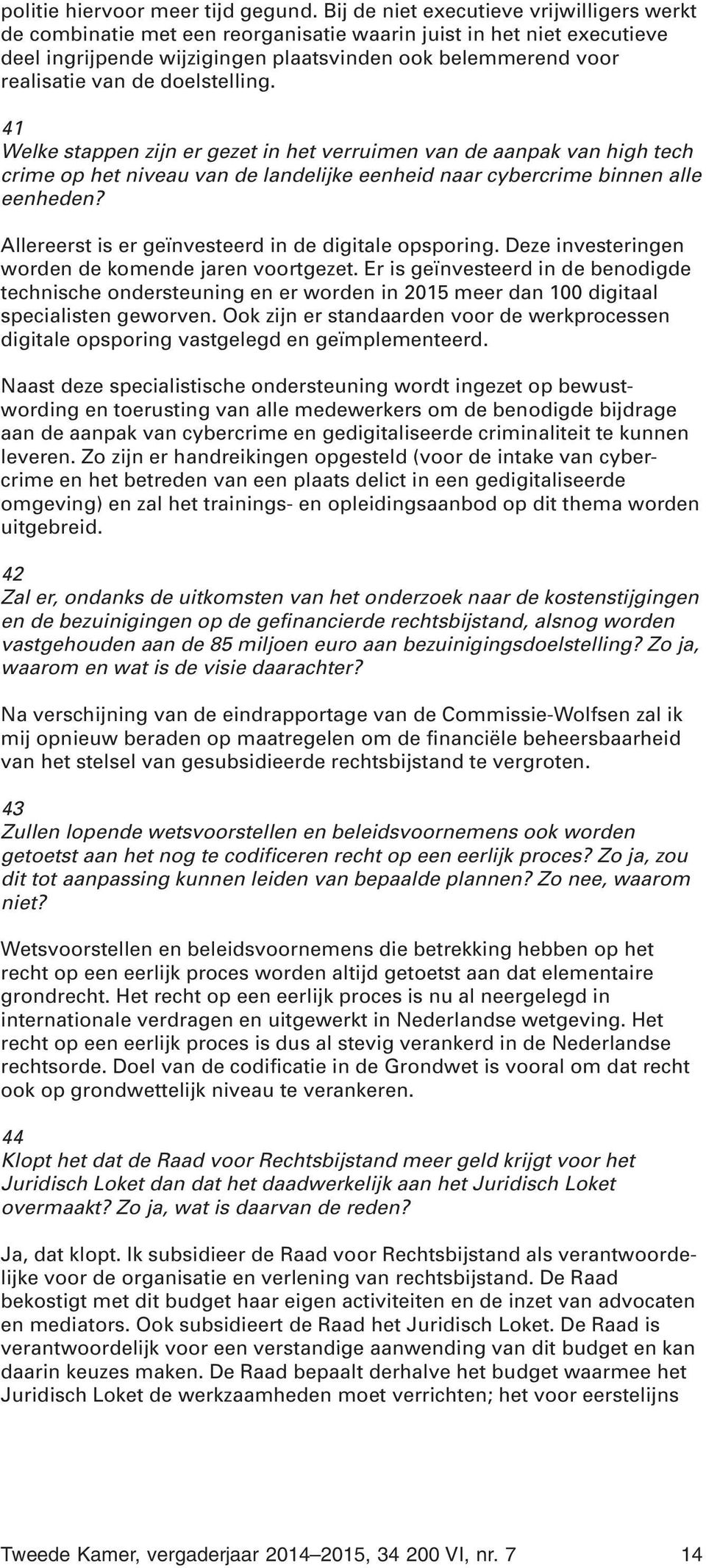 doelstelling. 41 Welke stappen zijn er gezet in het verruimen van de aanpak van high tech crime op het niveau van de landelijke eenheid naar cybercrime binnen alle eenheden?