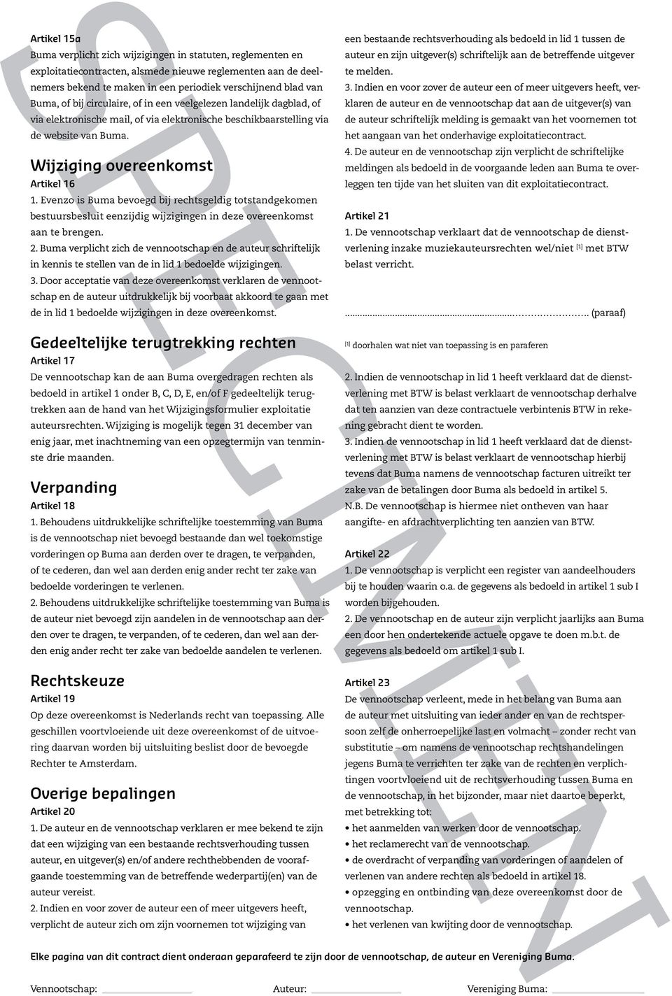 Evenzo is Buma bevoegd bij rechtsgeldig totstandgekomen bestuursbesluit eenzijdig wijzigingen in deze overeenkomst aan te brengen. 2.