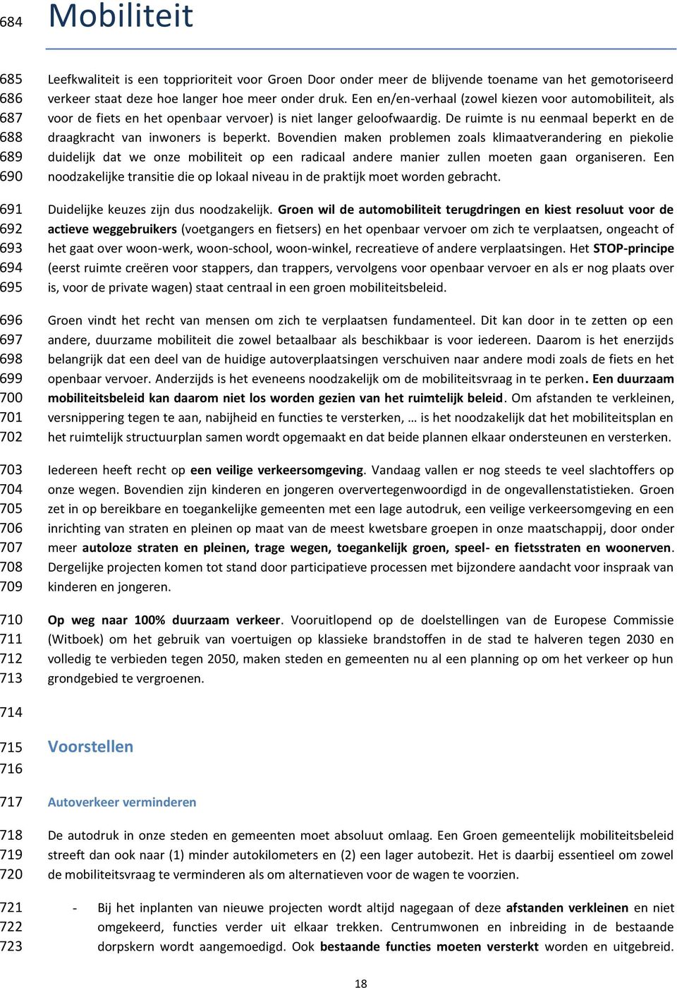 Een en/en-verhaal (zowel kiezen voor automobiliteit, als voor de fiets en het openbaar vervoer) is niet langer geloofwaardig. De ruimte is nu eenmaal beperkt en de draagkracht van inwoners is beperkt.