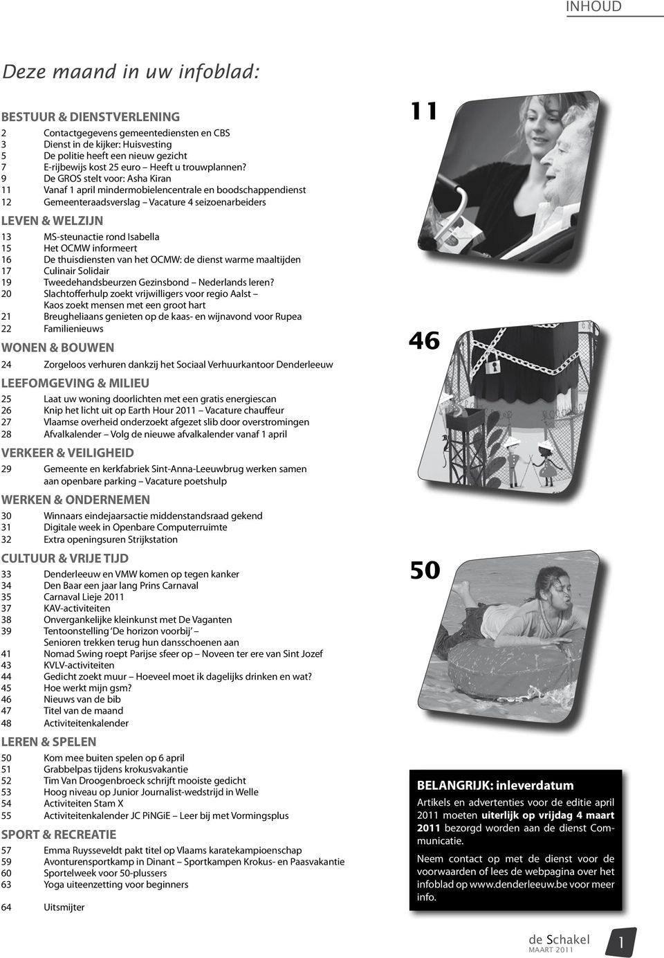 9 De GROS stelt voor: Asha Kiran 11 Vanaf 1 april mindermobielencentrale en boodschappendienst 12 Gemeenteraadsverslag Vacature 4 seizoenarbeiders LEVEN & WELZIJN 13 MS-steunactie rond Isabella 15