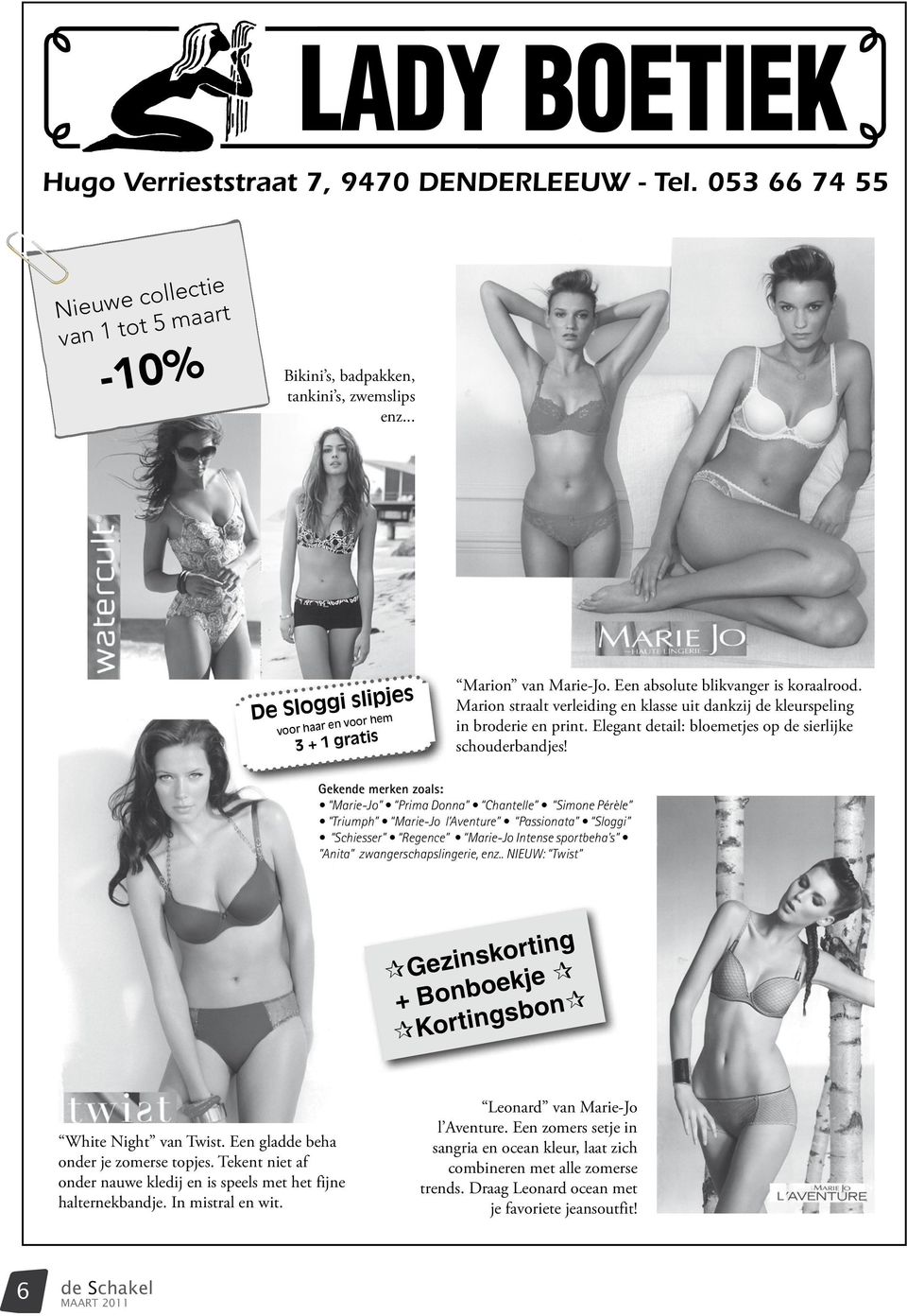 Gekende merken zoals: Marie-Jo Prima Donna Chantelle Simone Pérèle Triumph Marie-Jo l Aventure Passionata Sloggi Schiesser Regence Marie-Jo Intense sportbeha s Anita zwangerschapslingerie, enz.