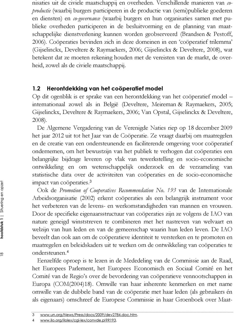 overheden participeren in de besluitvorming en de planning van maatschappelijke dienstverlening kunnen worden geobserveerd (Brandsen & Pestoff, 2006).