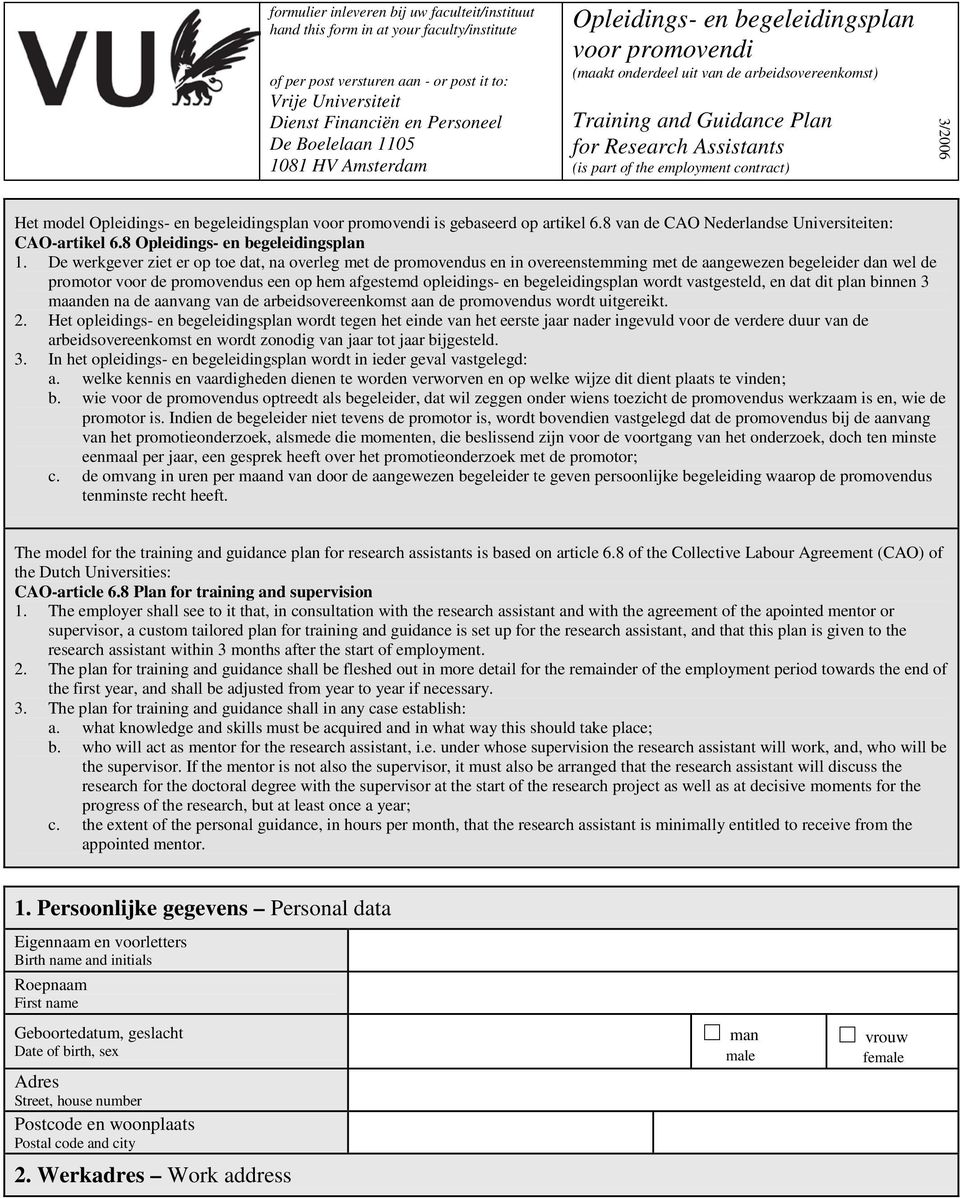 contract) 3/2006 Het model Opleidings- en begeleidingsplan voor promovendi is gebaseerd op artikel 6.8 van de CAO Nederlandse Universiteiten: CAO-artikel 6.8 Opleidings- en begeleidingsplan 1.